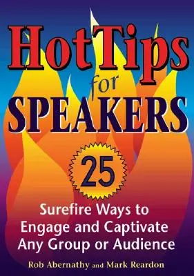 Horúce tipy pre rečníkov: Tipy na prednášateľov: Ako zaujať a zaujať akúkoľvek skupinu alebo publikum - Hot Tips for Speakers: Surefire Ways to Engage and Captivate Any Group or Audience