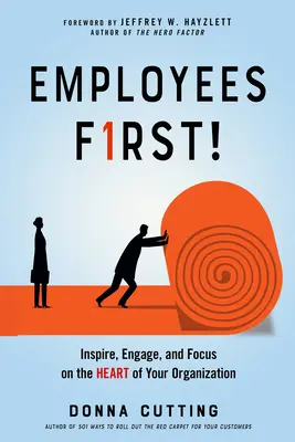 Zamestnanci prví!: Inšpirujte, zapájajte a zamerajte sa na srdce svojej organizácie - Employees First!: Inspire, Engage, and Focus on the Heart of Your Organization