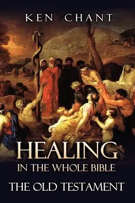 Uzdravovanie v celej Biblii -- Starý zákon - Healing in the Whole Bible -- The Old Testament