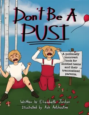 Nebuď Pusi: Politicky nekorektná kniha pre namyslených tínedžerov a ich traumatizovaných rodičov. - Don't Be a Pusi: A Politically Incorrect Book for Entitled Teens and Their Traumatized Parents.