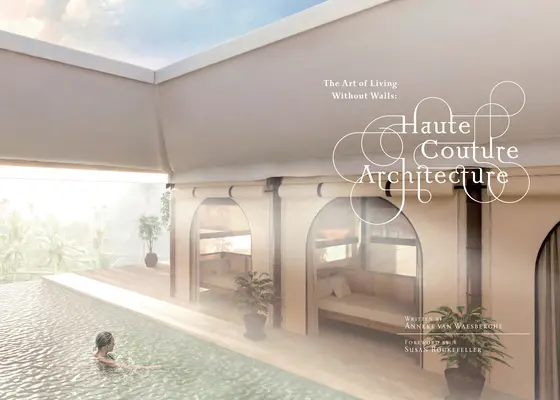 Haute Couture Architecture: Umenie bývania bez stien - Haute Couture Architecture: The Art of Living Without Walls