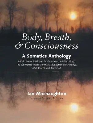 Telo, dych a vedomie: Somatická antológia - Body, Breath & Consciousness: A Somatics Anthology