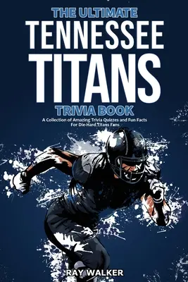 The Ultimate Tennessee Titans Trivia Book: Zbierka úžasných kvízov a zábavných faktov pre zarytých fanúšikov Titans! - The Ultimate Tennessee Titans Trivia Book: A Collection of Amazing Trivia Quizzes and Fun Facts for Die-Hard Titans Fans!