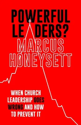 Mocní lídri?: Keď sa vedenie cirkvi pokazí a ako tomu predísť - Powerful Leaders?: When Church Leadership Goes Wrong and How to Prevent It