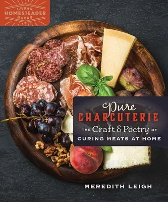 Čistá údenina: Umelecké remeslo a poézia domáceho konzervovania mäsa - Pure Charcuterie: The Craft and Poetry of Curing Meats at Home