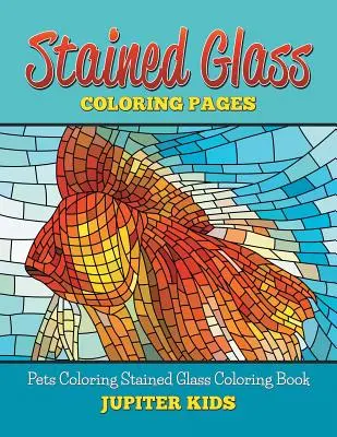 Vitrážové maľovanky: Omaľovánky s domácimi zvieratami Vitrážová omaľovánka - Stained Glass Coloring Book: Pets Coloring Stained Glass Coloring Book