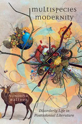 Viacdruhová modernita: Neusporiadaný život v postkoloniálnej literatúre - Multispecies Modernity: Disorderly Life in Postcolonial Literature