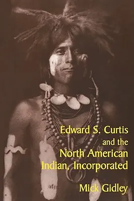 Edward S. Curtis a severoamerickí Indiáni, Incorporated - Edward S. Curtis and the North American Indian, Incorporated