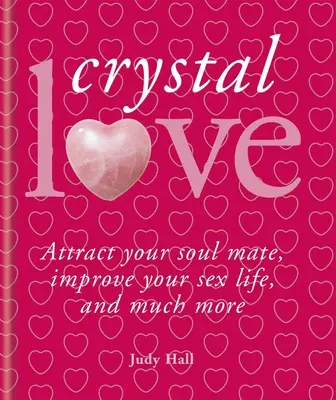 Kryštály a láska: Nájdite svoju spriaznenú dušu a odomknite silu lásky - Crystals & Love: Find Your Soul Mate and Unlock the Power of Love