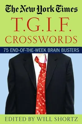 The New York Times T.G.I.F. krížovky: T.G.T.: 75 hlavolamov na konci týždňa - The New York Times T.G.I.F. Crosswords: 75 End-Of-The-Week Brain Busters