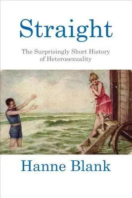 Priamo: Heterosexualita: Prekvapivo krátka história heterosexuality - Straight: The Surprisingly Short History of Heterosexuality
