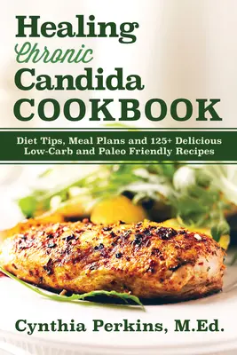 Liečenie chronickej kandidy Kuchárska kniha - Healing Chronic Candida Cookbook