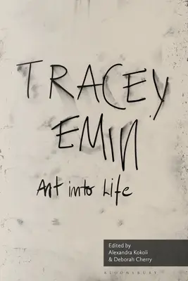 Umenie do života: Eseje o Tracey Emin - Art Into Life: Essays on Tracey Emin