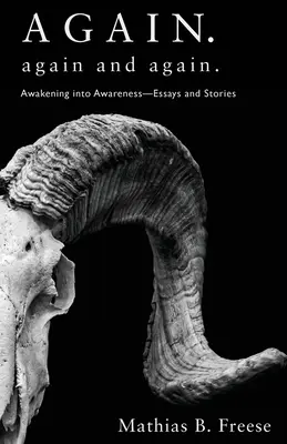 Opäť. Znova a znova.: Eseje a príbehy: Prebudenie do vedomia. - Again. Again and Again.: Awakening into Awareness - Essays and Stories