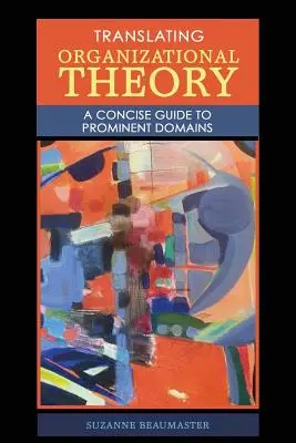 Preklad organizačnej teórie: Organizácia: stručný sprievodca významnými doménami (A Concise Guide to Prominent Domains) - Translating Organizational Theory: A Concise Guide to Prominent Domains