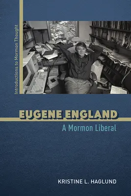 Eugene England: Mormónsky liberál - Eugene England: A Mormon Liberal