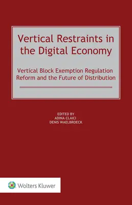 Vertikálne obmedzenia v digitálnej ekonomike: Vertikálna reforma nariadenia o skupinových výnimkách a budúcnosť distribúcie - Vertical Restraints in the Digital Economy: Vertical Block Exemption Regulation Reform and the Future of Distribution