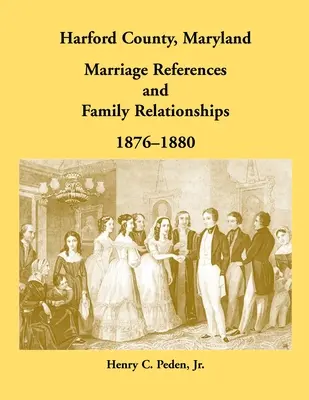 Harford County, Maryland Odkazy na manželstvá a rodinné vzťahy, 1876-1880 - Harford County, Maryland Marriage References and Family Relationships, 1876-1880