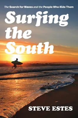 Surfovanie na juhu: Hľadanie vĺn a ľudí, ktorí na nich jazdia - Surfing the South: The Search for Waves and the People Who Ride Them
