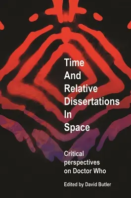 Časové a relatívne dišputy v priestore: Kritické perspektívy Doctora Who - Time and Relative Dissertations in Space: Critical Perspectives on Doctor Who