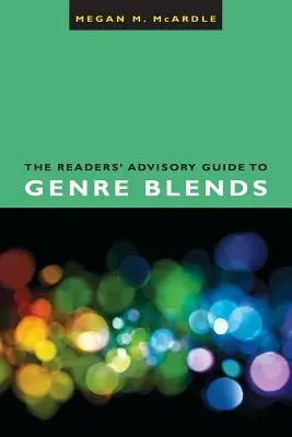 Sprievodca čitateľskými príručkami o žánrových zmesiach - The Readers' Advisory Guide to Genre Blends