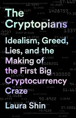 The Cryptopians: Idealizmus, chamtivosť, lži a vznik prvého veľkého kryptomenového šialenstva - The Cryptopians: Idealism, Greed, Lies, and the Making of the First Big Cryptocurrency Craze