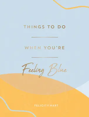 Čo robiť, keď sa cítite modro: Nápady na starostlivosť o seba, aby ste sa cítili lepšie - Things to Do When You're Feeling Blue: Self-Care Ideas to Make Yourself Feel Better