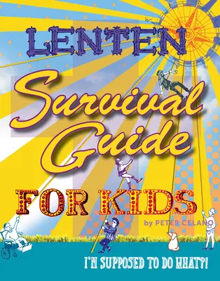 Pôstny sprievodca prežitím pre deti: Čo mám robiť?! - Lenten Survival Guide for Kids: I Am Supposed to Do What?!