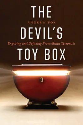 Diablova škatuľa s hračkami: Odhaľovanie a zneškodňovanie prométheovských teroristov - The Devil's Toy Box: Exposing and Defusing Promethean Terrorists