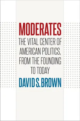 Moderátori: Mgr: Od založenia po dnešok: Životné centrum americkej politiky - Moderates: The Vital Center of American Politics, from the Founding to Today
