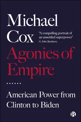 Agónie impéria: Americká moc od Clintona po Bidena - Agonies of Empire: American Power from Clinton to Biden