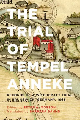 Proces s Tempel Anneke: Záznamy o čarodejníckom procese v nemeckom Brunšviku v roku 1663 - The Trial of Tempel Anneke: Records of a Witchcraft Trial in Brunswick, Germany, 1663