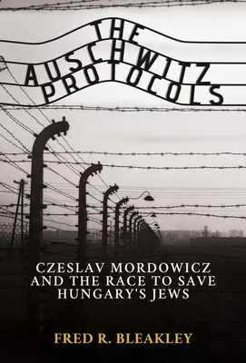 Osvienčimské protokoly: Česlav Mordowicz a preteky o záchranu maďarských Židov - The Auschwitz Protocols: Ceslav Mordowicz and the Race to Save Hungary's Jews