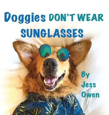 Psíky nenosia slnečné okuliare - Doggies Don't Wear Sunglasses