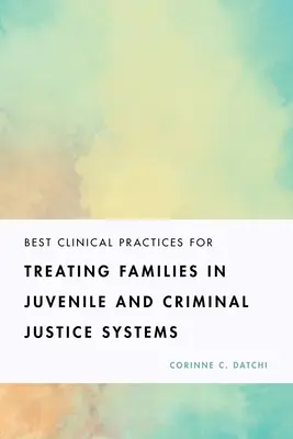 Osvedčené klinické postupy pri zaobchádzaní s rodinami v systémoch trestného súdnictva a súdnictva pre mladistvých - Best Clinical Practices for Treating Families in Juvenile and Criminal Justice Systems