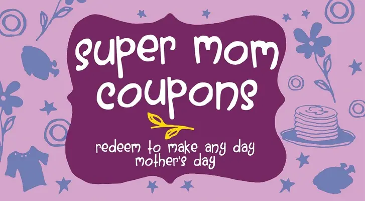 Kupóny pre super mamy: Vymenujte si každý deň za Deň matiek - Super Mom Coupons: Redeem to Make Any Day Mother's Day