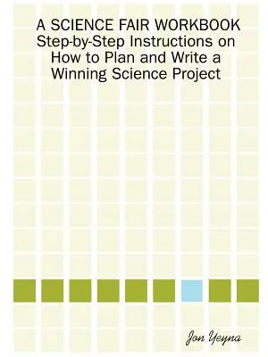 Pracovný zošit k vedeckému veľtrhu Návod krok za krokom, ako naplánovať a napísať víťazný vedecký projekt - A Science Fair Workbook Step-By-Step Instructions on How to Plan and Write a Winning Science Project