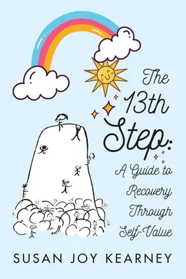 Trinásty krok: Sprievodca na ceste k zotaveniu prostredníctvom sebahodnoty - The 13th Step: A Guide to Recovery Through Self-Value