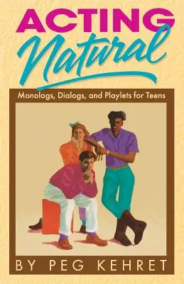 Prirodzené herectvo: Monológy, dialógy a hry pre tínedžerov - Acting Natural: Monologs, Dialogs, and Playlets for Teens