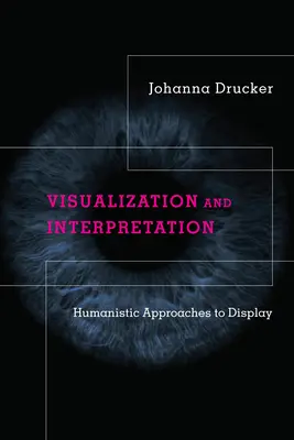 Vizualizácia a interpretácia: Humanistické prístupy k zobrazovaniu - Visualization and Interpretation: Humanistic Approaches to Display