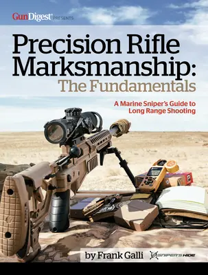 Presná streľba z pušky: A Marine Sniper's Guide to Long Range Shooting: The Fundamentals: Príručka námorného ostreľovača pre streľbu na dlhé vzdialenosti - Precision Rifle Marksmanship: The Fundamentals - A Marine Sniper's Guide to Long Range Shooting: A Marine Sniper's Guide to Long Range Shooting