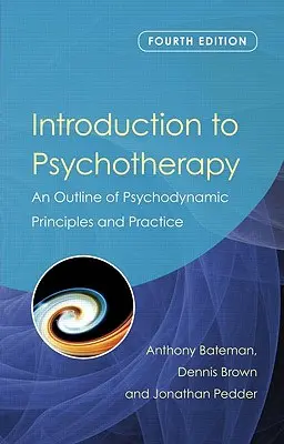 Úvod do psychoterapie: Náčrt psychodynamických princípov a praxe - Introduction to Psychotherapy: An Outline of Psychodynamic Principles and Practice