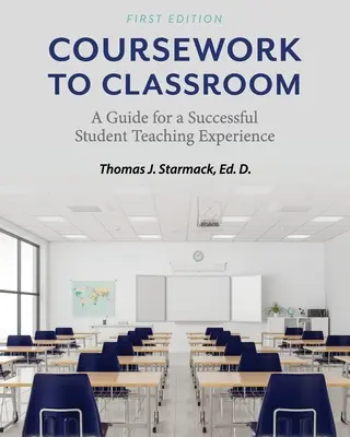 Kurz do učebne: Príručka pre úspešnú skúsenosť študenta učiteľstva - Coursework to Classroom: A Guide for a Successful Student Teaching Experience