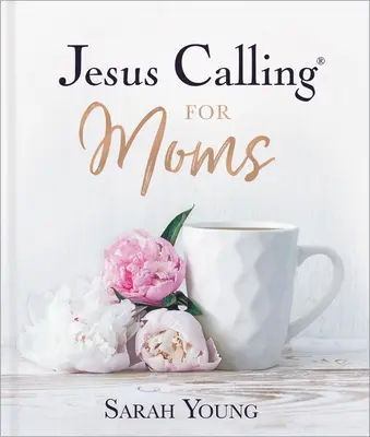 Ježiš volá pre mamy: Pobožnosti pre silu, útechu a povzbudenie - Jesus Calling for Moms: Devotions for Strength, Comfort, and Encouragement