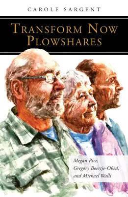 Transformovať teraz Plowshares: Megan Riceová, Gregory Boertje-Obed a Michael Walli - Transform Now Plowshares: Megan Rice, Gregory Boertje-Obed, and Michael Walli