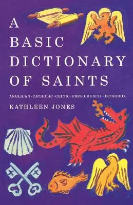 Základný slovník svätých: Anglikánska, katolícka, slobodná cirkev a pravoslávna - A Basic Dictionary of Saints: Anglican, Catholic, Free Church and Orthodox