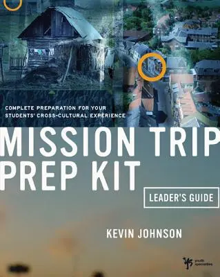 Príručka pre vedúceho prípravnej sady na misijný výlet: Kompletná príprava na medzikultúrnu skúsenosť vašich študentov - Mission Trip Prep Kit Leader's Guide: Complete Preparation for Your Students' Cross-Cultural Experience