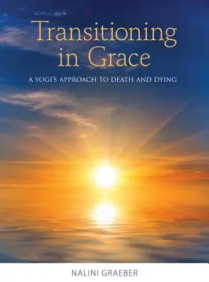 Prechod v milosti: Prístup jogína k smrti a umieraniu - Transitioning in Grace: A Yogi's Approach to Death and Dying