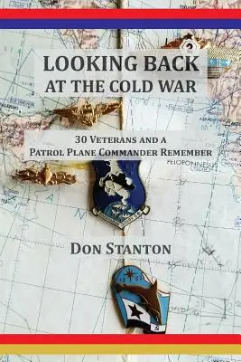 Ohliadnutie za studenou vojnou: 30 veteránov a veliteľ hliadkového lietadla spomínajú - Looking Back at the Cold War: 30 Veterans and a Patrol Plane Commander Remember