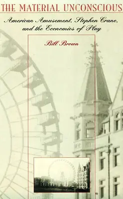 Materiálne nevedomie: Americká zábava, Stephen Crane a ekonomika hry - The Material Unconscious: American Amusement, Stephen Crane, and the Economics of Play